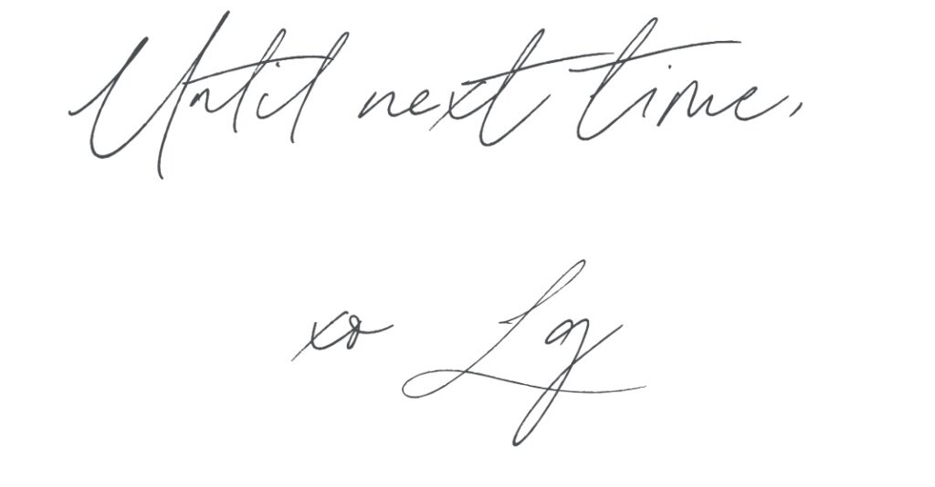 text that says "Until next time, xo Lg"